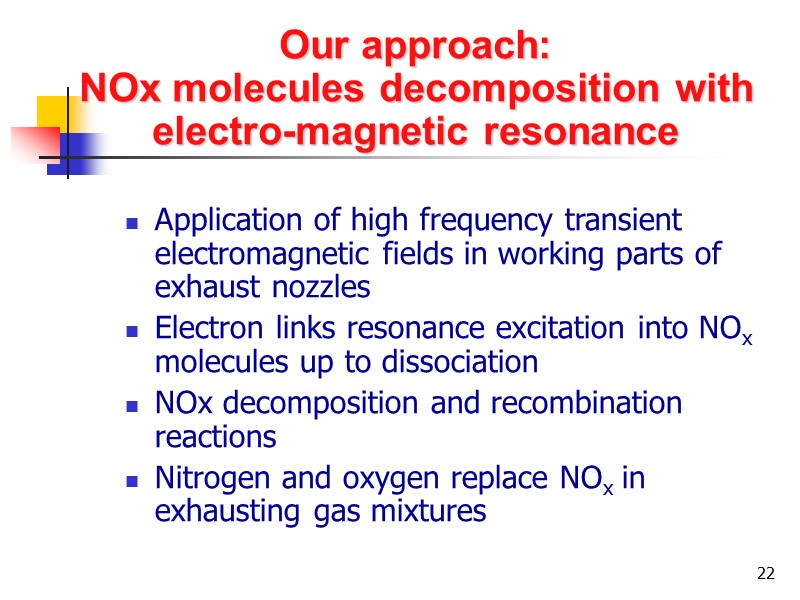 22 Our approach:  NOx molecules decomposition with electro-magnetic resonance Application of high frequency